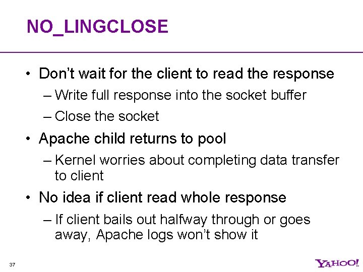 NO_LINGCLOSE • Don’t wait for the client to read the response – Write full