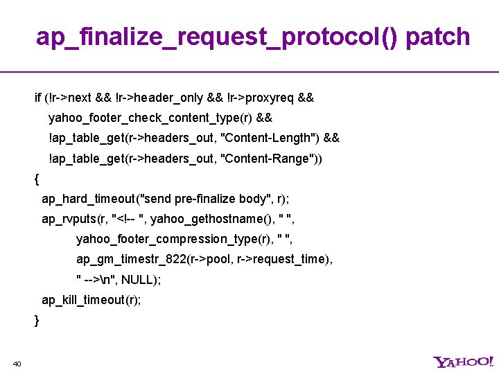 ap_finalize_request_protocol() patch if (!r->next && !r->header_only && !r->proxyreq && yahoo_footer_check_content_type(r) && !ap_table_get(r->headers_out, "Content-Length") &&