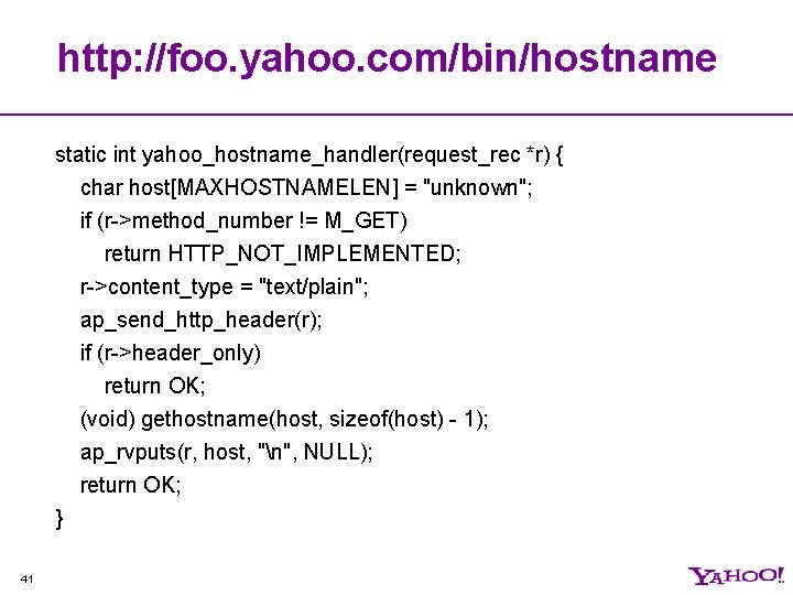 http: //foo. yahoo. com/bin/hostname static int yahoo_hostname_handler(request_rec *r) { char host[MAXHOSTNAMELEN] = "unknown"; if