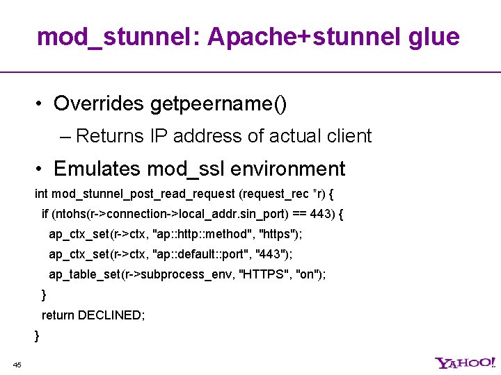 mod_stunnel: Apache+stunnel glue • Overrides getpeername() – Returns IP address of actual client •