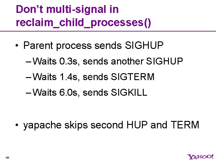 Don’t multi-signal in reclaim_child_processes() • Parent process sends SIGHUP – Waits 0. 3 s,