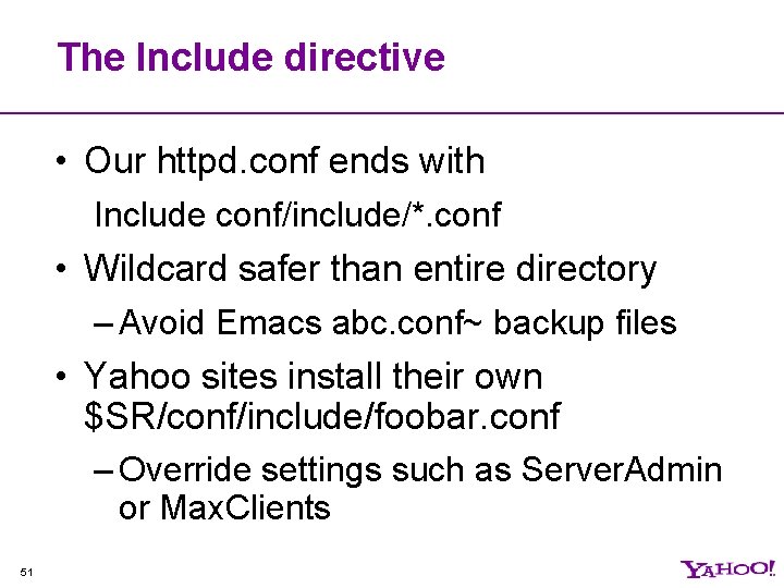 The Include directive • Our httpd. conf ends with Include conf/include/*. conf • Wildcard