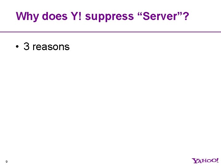 Why does Y! suppress “Server”? • 3 reasons 9 