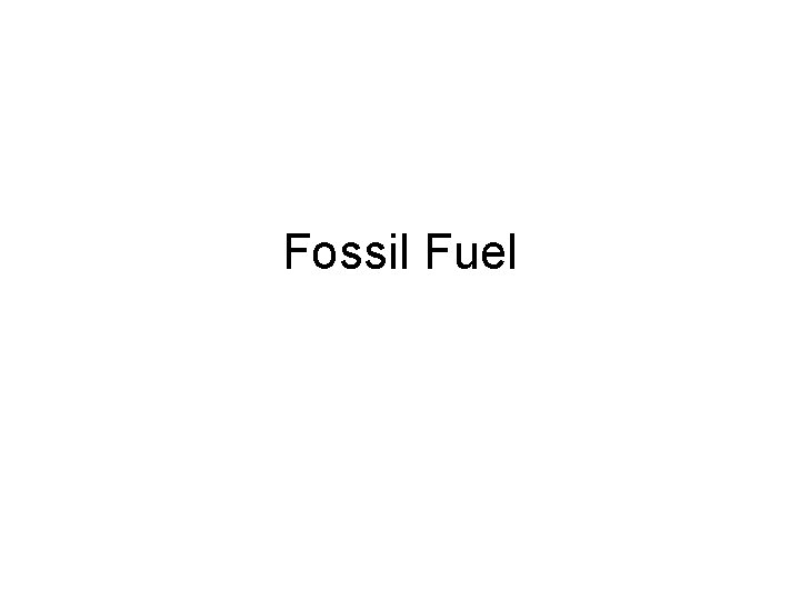 Fossil Fuel 