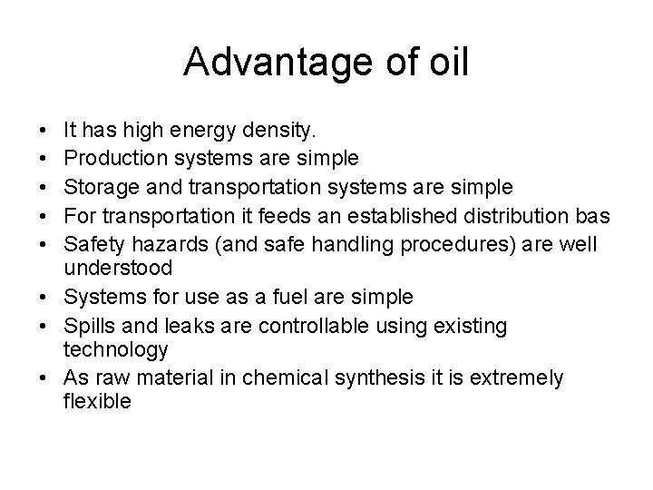 Advantage of oil • • • It has high energy density. Production systems are