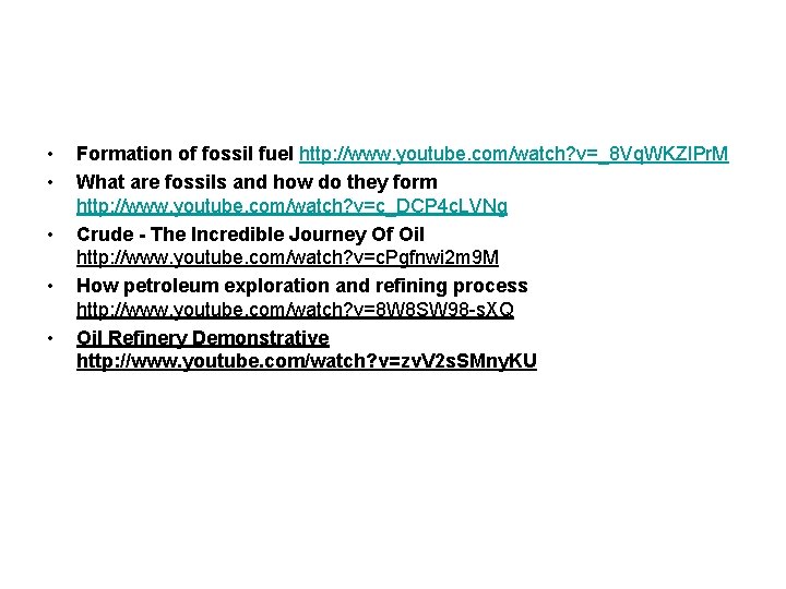  • • • Formation of fossil fuel http: //www. youtube. com/watch? v=_8 Vq.