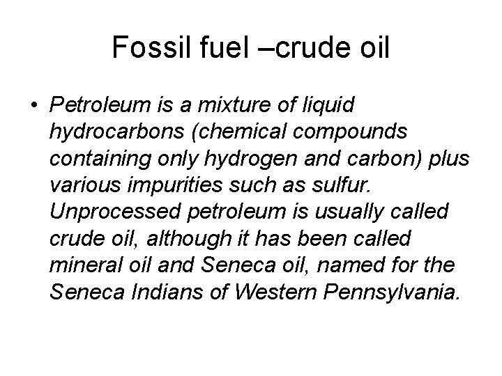 Fossil fuel –crude oil • Petroleum is a mixture of liquid hydrocarbons (chemical compounds