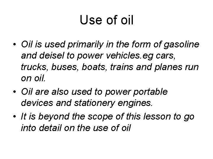 Use of oil • Oil is used primarily in the form of gasoline and