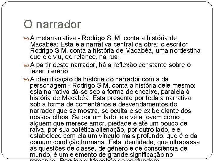 O narrador A metanarrativa - Rodrigo S. M. conta a história de Macabéa: Esta