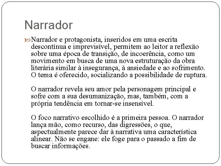 Narrador e protagonista, inseridos em uma escrita descontínua e imprevisível, permitem ao leitor a