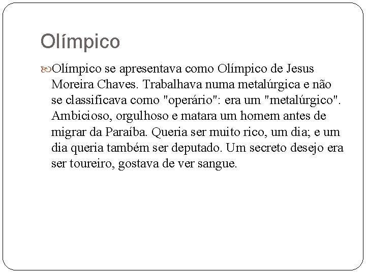 Olímpico se apresentava como Olímpico de Jesus Moreira Chaves. Trabalhava numa metalúrgica e não