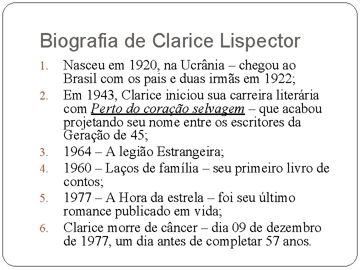 Biografia de Clarice Lispector 1. 2. 3. 4. 5. 6. Nasceu em 1920, na