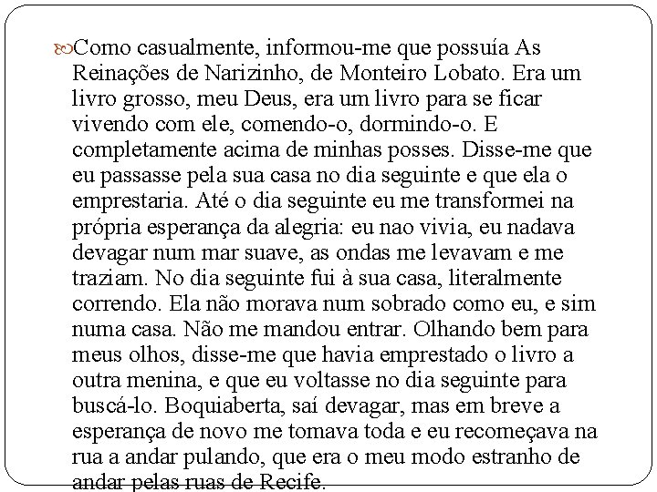  Como casualmente, informou-me que possuía As Reinações de Narizinho, de Monteiro Lobato. Era