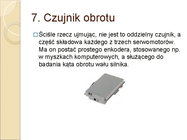 7. Czujnik obrotu � Ściśle rzecz ujmując, nie jest to oddzielny czujnik, a część