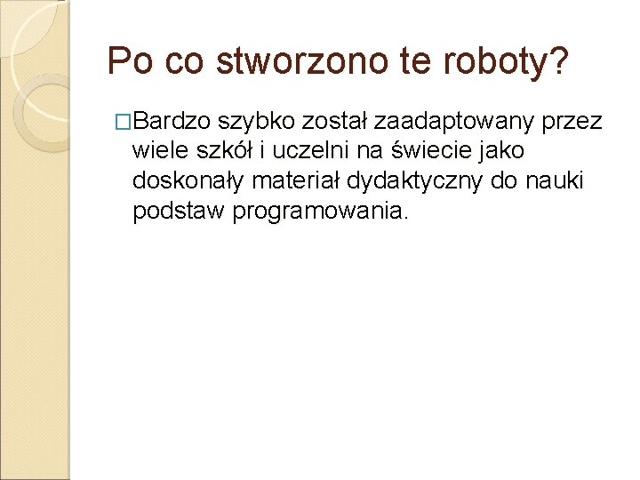 Po co stworzono te roboty? �Bardzo szybko został zaadaptowany przez wiele szkół i uczelni