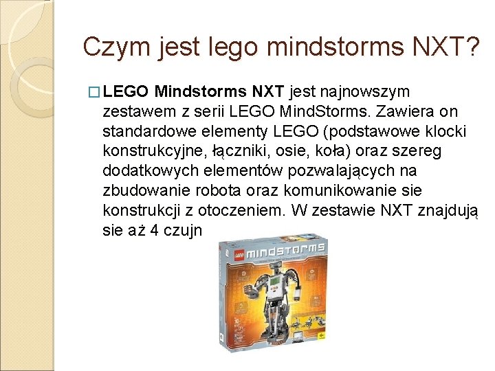 Czym jest lego mindstorms NXT? � LEGO Mindstorms NXT jest najnowszym zestawem z serii