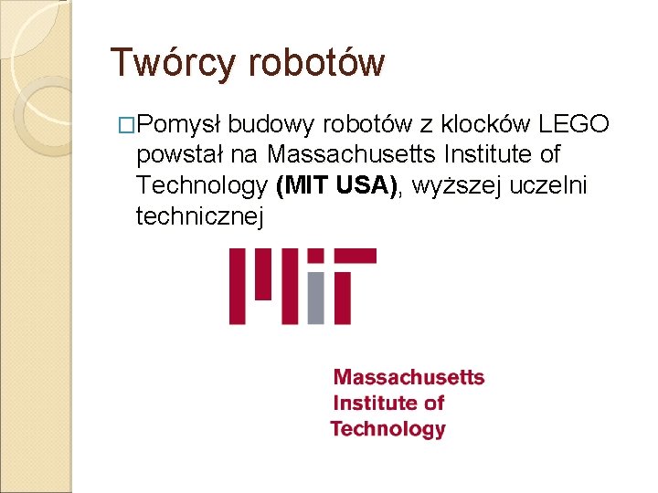 Twórcy robotów �Pomysł budowy robotów z klocków LEGO powstał na Massachusetts Institute of Technology