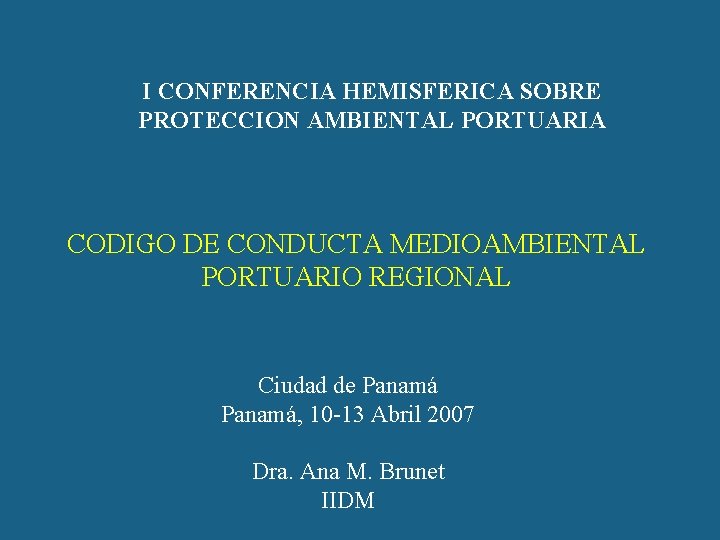 I CONFERENCIA HEMISFERICA SOBRE PROTECCION AMBIENTAL PORTUARIA CODIGO DE CONDUCTA MEDIOAMBIENTAL PORTUARIO REGIONAL Ciudad