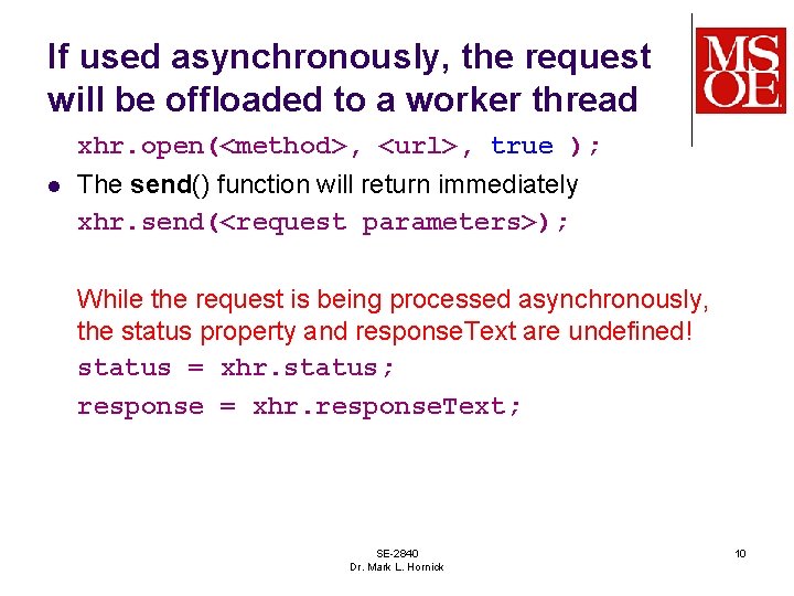 If used asynchronously, the request will be offloaded to a worker thread xhr. open(<method>,