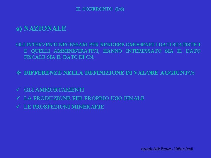 IL CONFRONTO (16) a) NAZIONALE GLI INTERVENTI NECESSARI PER RENDERE OMOGENEI I DATI STATISTICI IL CONFRONTO (16) a) NAZIONALE GLI INTERVENTI NECESSARI PER RENDERE OMOGENEI I DATI STATISTICI