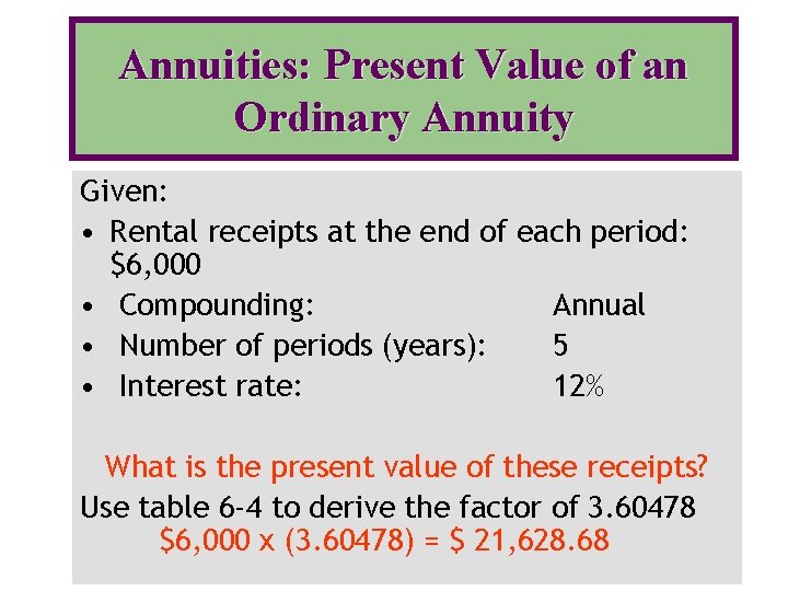 Annuities: Present Value of an Ordinary Annuity Given: • Rental receipts at the end Annuities: Present Value of an Ordinary Annuity Given: • Rental receipts at the end