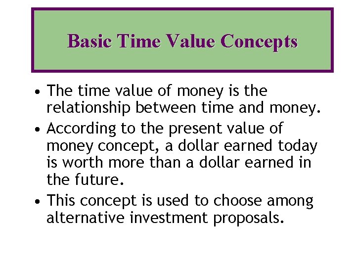 Basic Time Value Concepts • The time value of money is the relationship between Basic Time Value Concepts • The time value of money is the relationship between