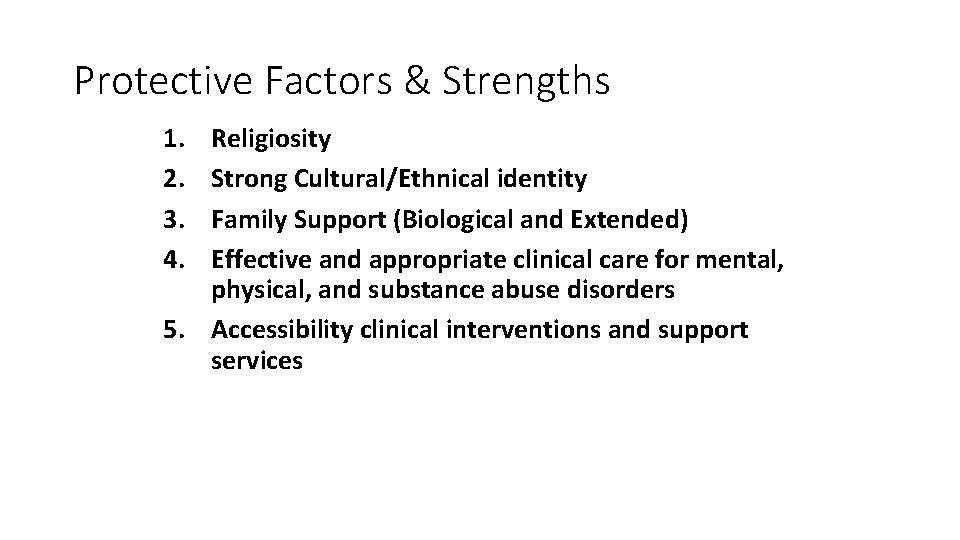 Protective Factors & Strengths 1. 2. 3. 4. Religiosity Strong Cultural/Ethnical identity Family Support