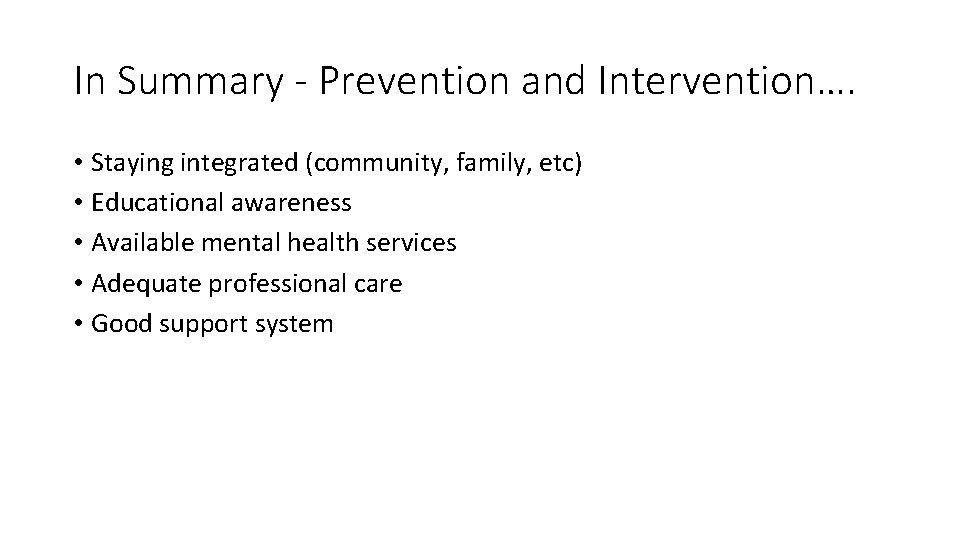 In Summary - Prevention and Intervention…. • Staying integrated (community, family, etc) • Educational