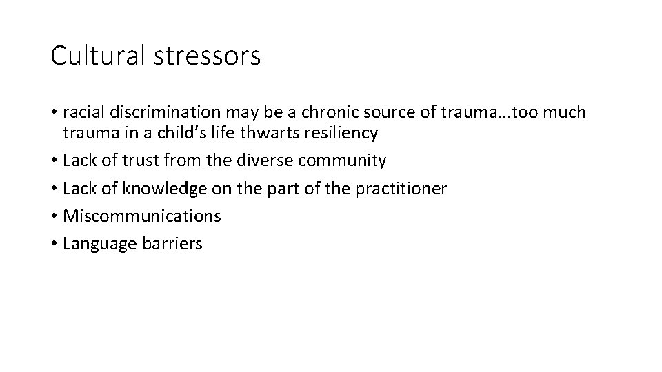 Cultural stressors • racial discrimination may be a chronic source of trauma…too much trauma