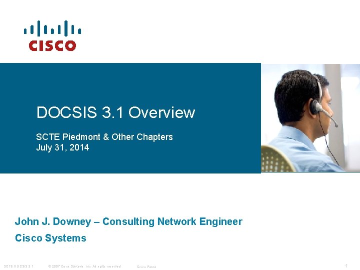 DOCSIS 3. 1 Overview SCTE Piedmont & Other Chapters July 31, 2014 John J. DOCSIS 3. 1 Overview SCTE Piedmont & Other Chapters July 31, 2014 John J.