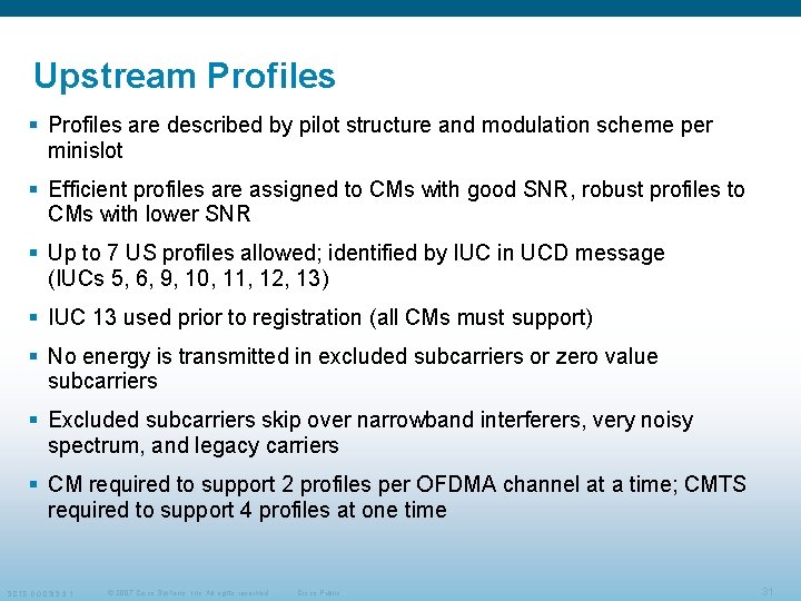 Upstream Profiles § Profiles are described by pilot structure and modulation scheme per minislot Upstream Profiles § Profiles are described by pilot structure and modulation scheme per minislot