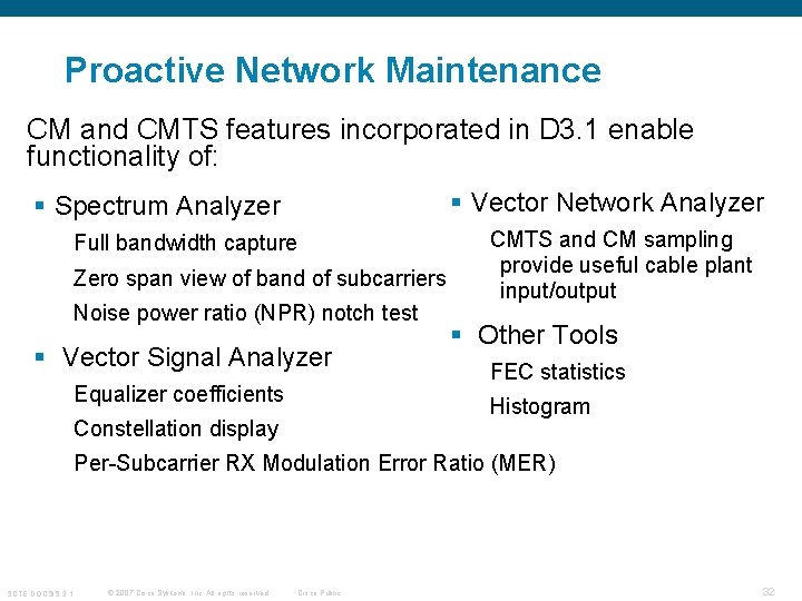 Proactive Network Maintenance CM and CMTS features incorporated in D 3. 1 enable functionality Proactive Network Maintenance CM and CMTS features incorporated in D 3. 1 enable functionality