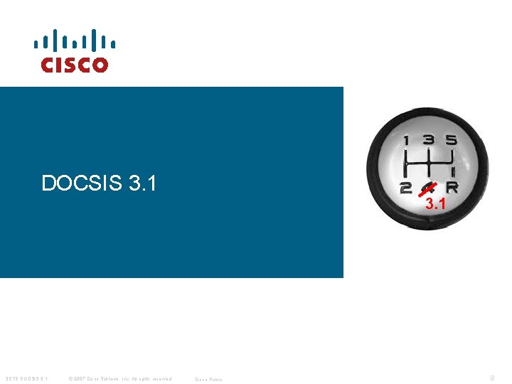 DOCSIS 3. 1 SCTE DOCSIS 3. 1 © 2007 Cisco Systems, Inc. All rights DOCSIS 3. 1 SCTE DOCSIS 3. 1 © 2007 Cisco Systems, Inc. All rights