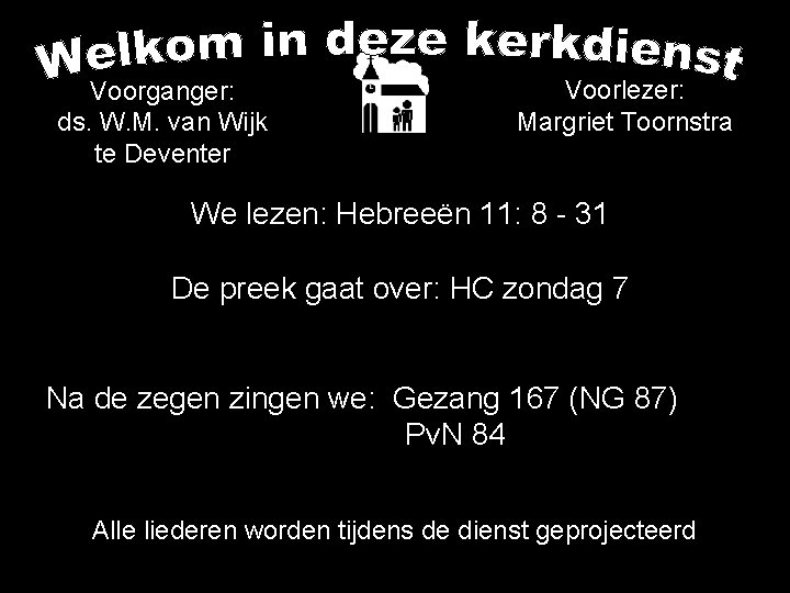 Voorganger: ds. W. M. van Wijk te Deventer Voorlezer: Margriet Toornstra We lezen: Hebreeën