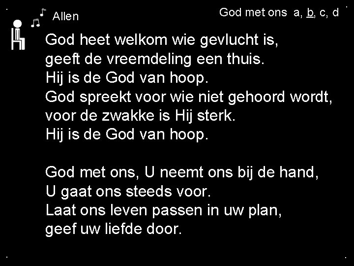 . Allen God met ons a, b, c, d . God heet welkom wie