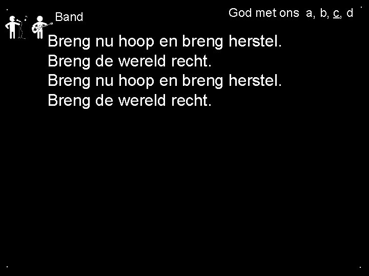 . Band God met ons a, b, c, d . Breng nu hoop en