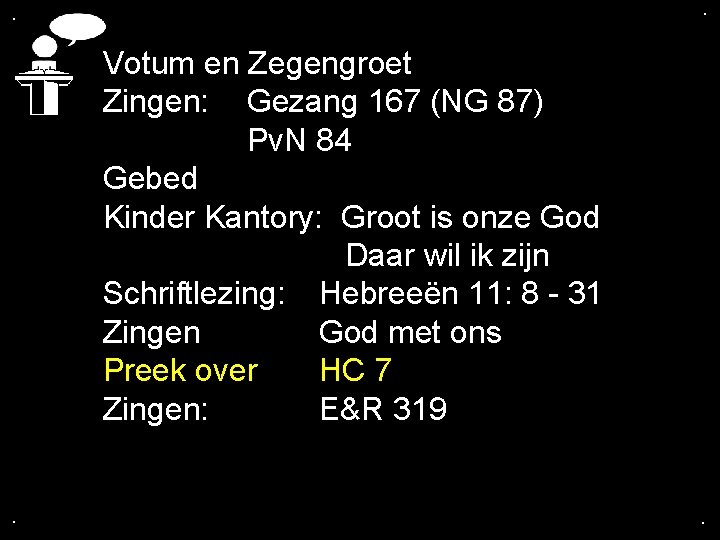 . . Votum en Zegengroet Zingen: Gezang 167 (NG 87) Pv. N 84 Gebed