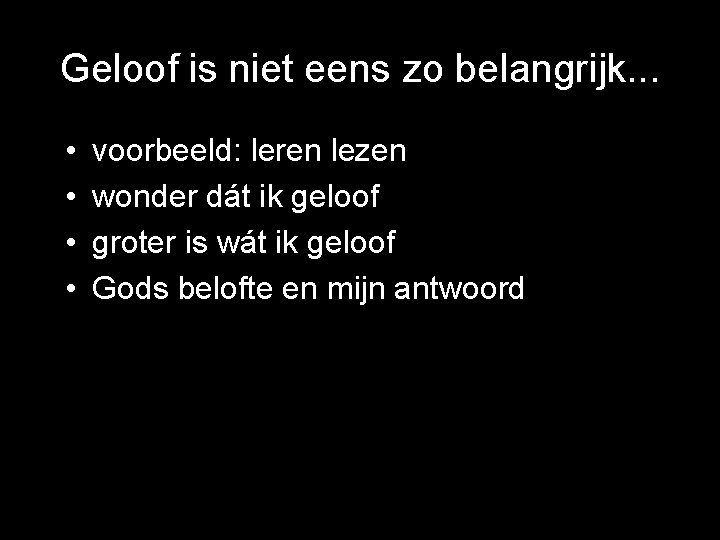 Geloof is niet eens zo belangrijk. . . • • voorbeeld: leren lezen wonder