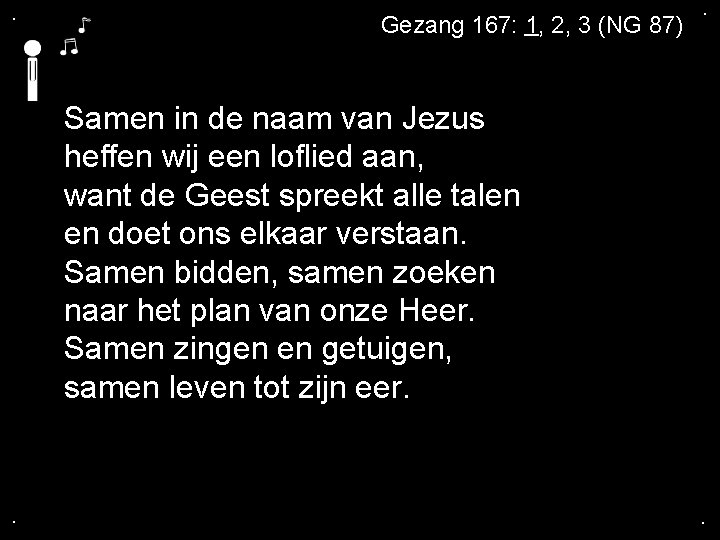 . Gezang 167: 1, 2, 3 (NG 87) . Samen in de naam van