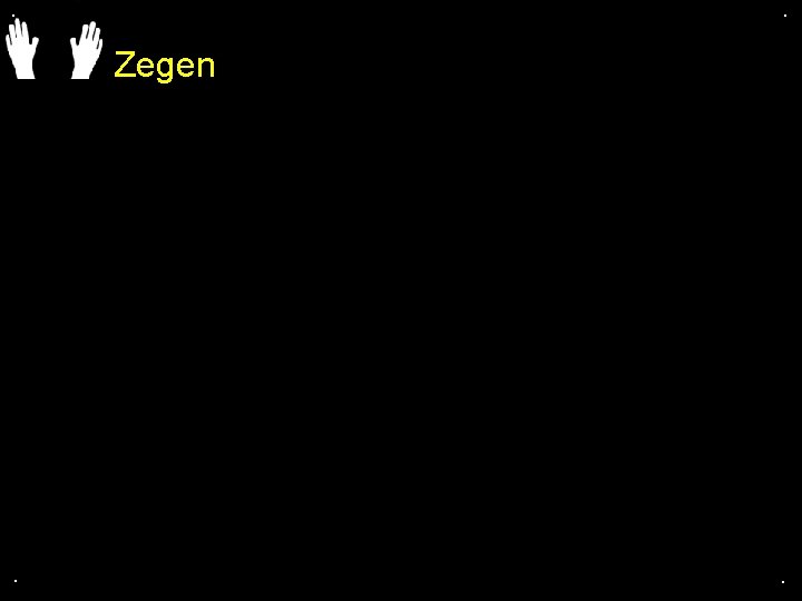 . . Zegen . . 