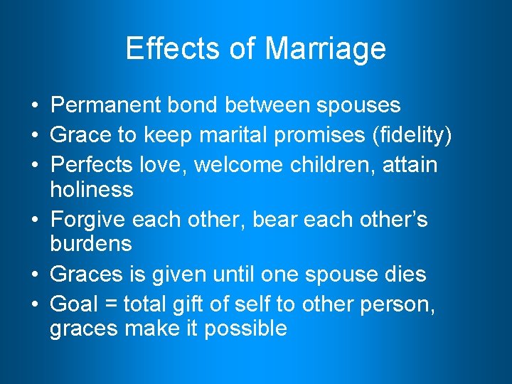 Effects of Marriage • Permanent bond between spouses • Grace to keep marital promises