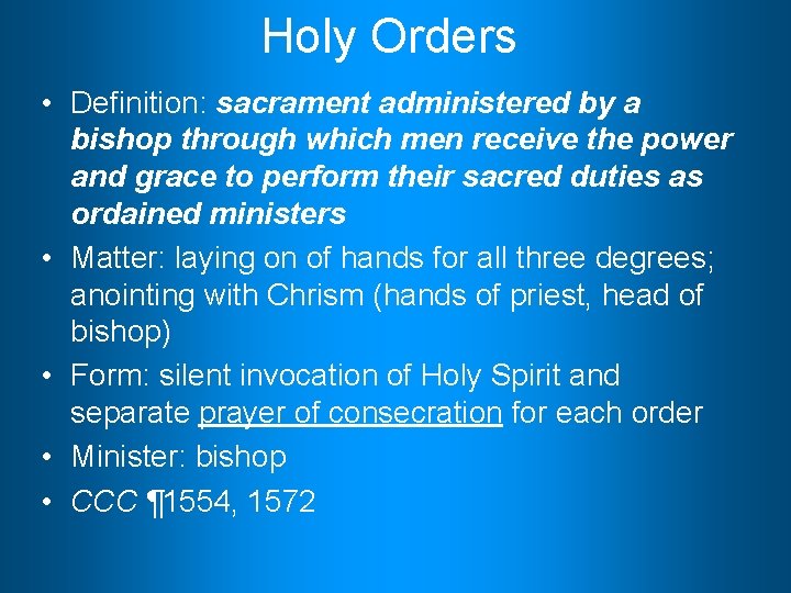Holy Orders • Definition: sacrament administered by a bishop through which men receive the