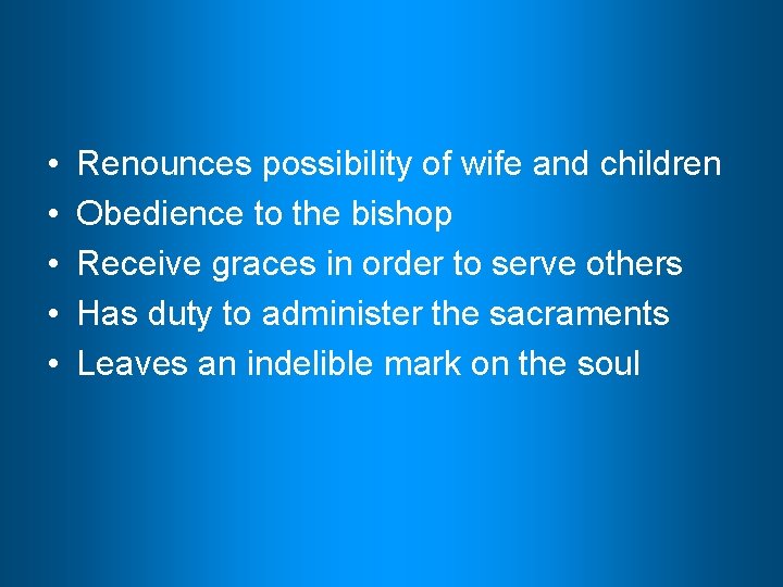  • • • Renounces possibility of wife and children Obedience to the bishop