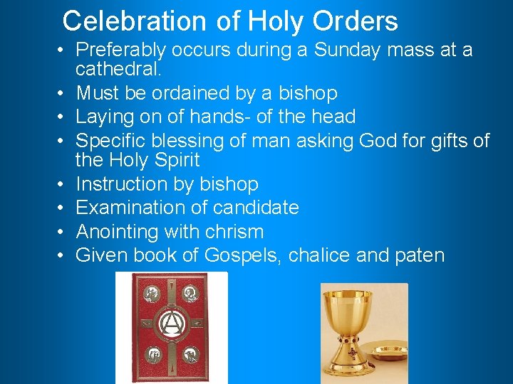 Celebration of Holy Orders • Preferably occurs during a Sunday mass at a cathedral.