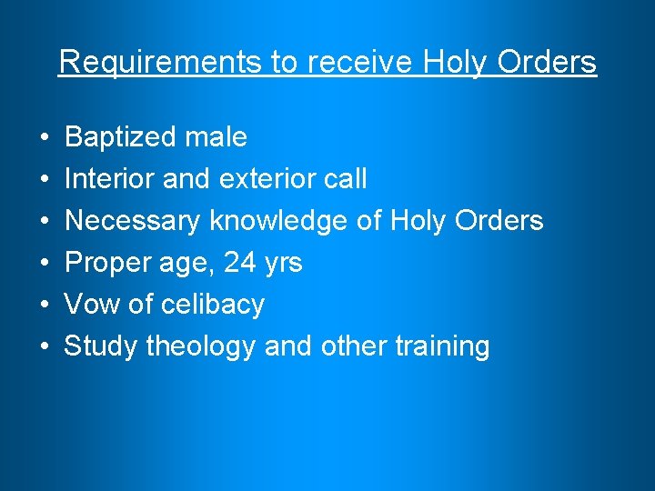 Requirements to receive Holy Orders • • • Baptized male Interior and exterior call