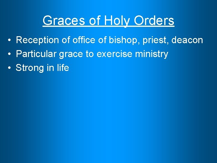 Graces of Holy Orders • Reception of office of bishop, priest, deacon • Particular