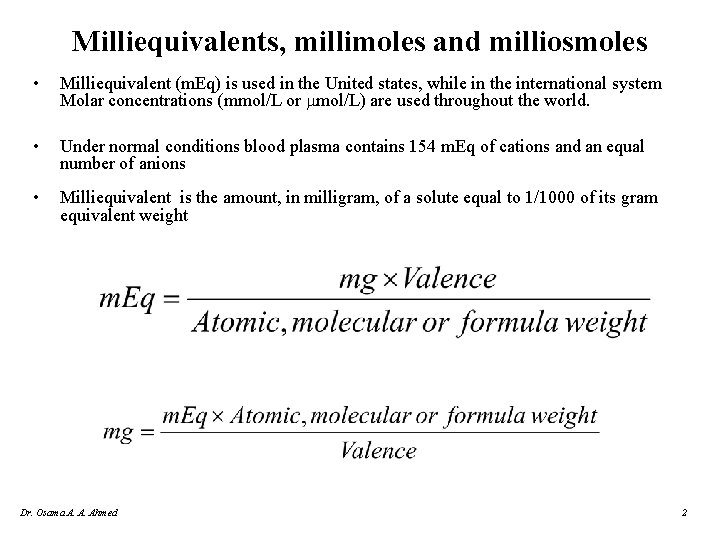 Milliequivalents, millimoles and milliosmoles • Milliequivalent (m. Eq) is used in the United states,