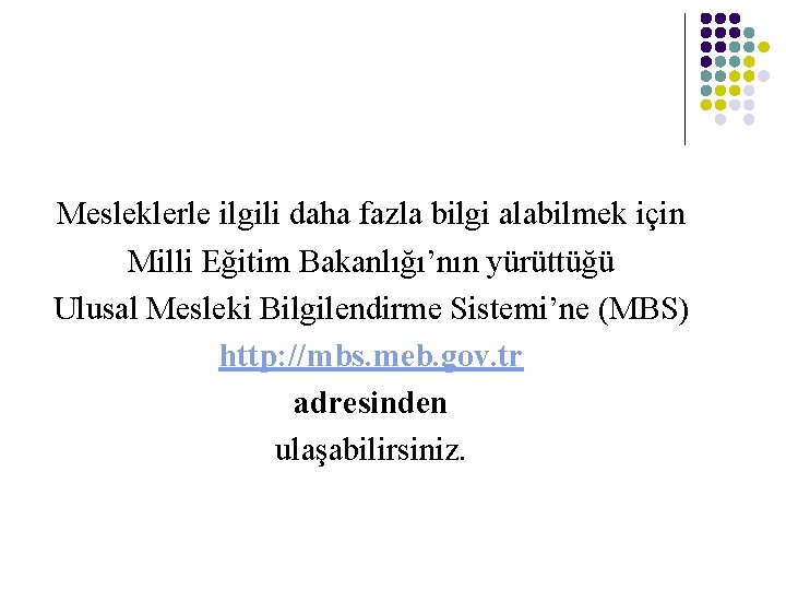 Mesleklerle ilgili daha fazla bilgi alabilmek için Milli Eğitim Bakanlığı’nın yürüttüğü Ulusal Mesleki Bilgilendirme