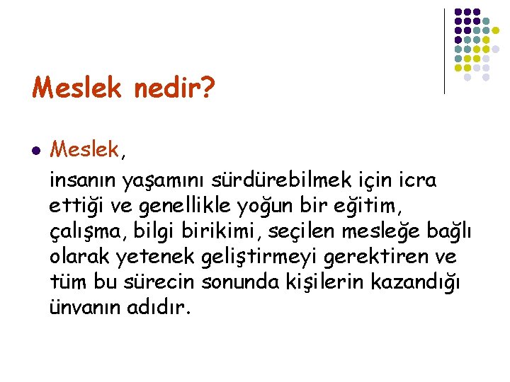 Meslek nedir? l Meslek, insanın yaşamını sürdürebilmek için icra ettiği ve genellikle yoğun bir