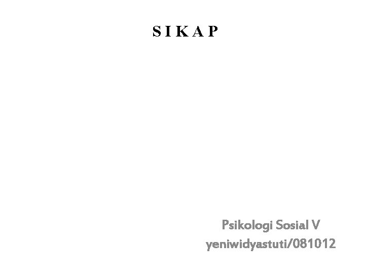 SIKAP Psikologi Sosial V yeniwidyastuti/081012 